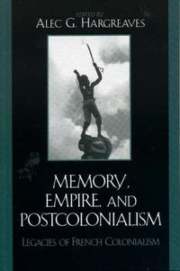 Cover image for Memory, Empire, and Postcolonialism: Legacies of French Colonialism