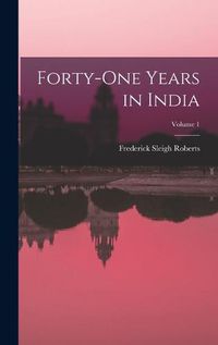 Cover image for Forty-One Years in India; Volume 1