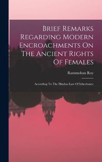 Cover image for Brief Remarks Regarding Modern Encroachments On The Ancient Rights Of Females