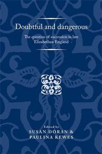 Cover image for Doubtful and Dangerous: The Question of Succession in Late Elizabethan England