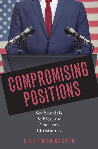 Cover image for Compromising Positions: Sex Scandals, Politics, and American Christianity