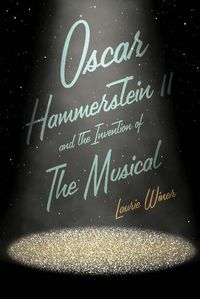 Cover image for Oscar Hammerstein II and the Invention of the Musical