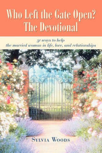 Cover image for Who Left the Gate Open? The Devotional: 31 Ways to Help the Married Woman in Life, Love, and Relationships