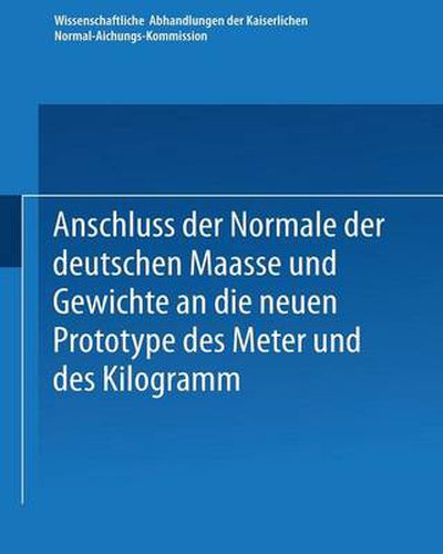 Cover image for Anschluss Der Normale Der Deutschen Maasse Und Gewichte an Die Neuen Prototype Des Meter Und Des Kilogramm