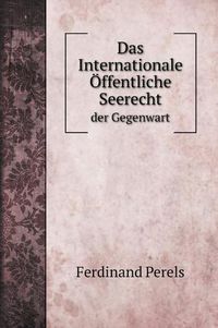 Cover image for Das Internationale OEffentliche Seerecht: der Gegenwart