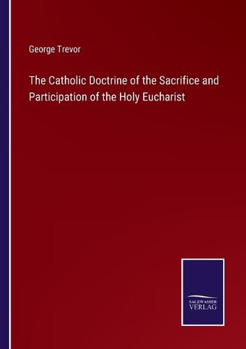 Cover image for The Catholic Doctrine of the Sacrifice and Participation of the Holy Eucharist