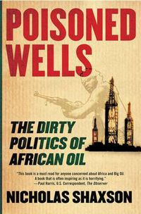 Cover image for Poisoned Wells: The Dirty Politics of African Oil