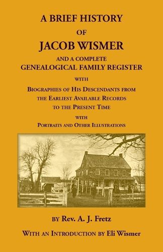 Cover image for A Brief History Of Jacob Wismer and a Complete Genealogical Family Register