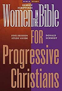 Cover image for Women in the Bible for Progressive Christians: Hebrew Scriptures: A Seven Session Study Guide
