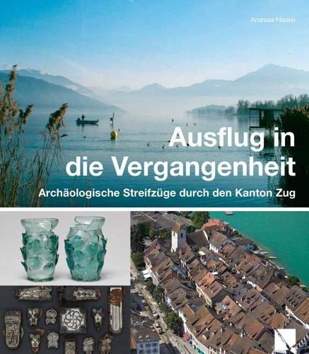 Cover image for Ausflug in Die Vergangenheit: Archaologische Streifzuge Durch Den Kanton Zug