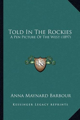 Told in the Rockies: A Pen Picture of the West (1897)