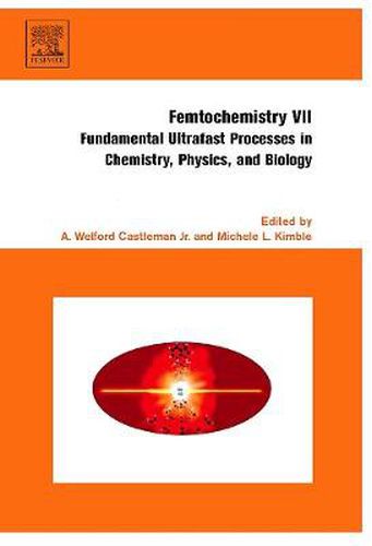 Cover image for Femtochemistry VII: Fundamental Ultrafast Processes in Chemistry, Physics, and Biology