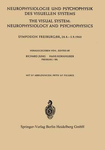 Cover image for Neurophysiologie und Psychophysik des Visuellen Systems / The Visual System: Neurophysiology and Psychophysics: Symposion Freiburg/B R., 28.8.--3.9.1960