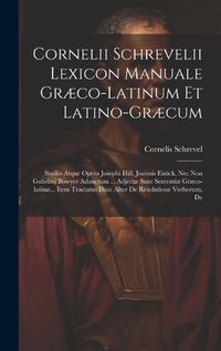 Cover image for Cornelii Schrevelii Lexicon Manuale Graeco-latinum Et Latino-graecum