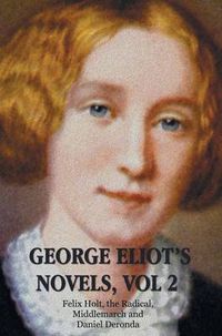Cover image for George Eliot's Novels, Volume 2 (complete and unabridged): Felix Holt, the Radical, Middlemarch, Daniel Deronda.