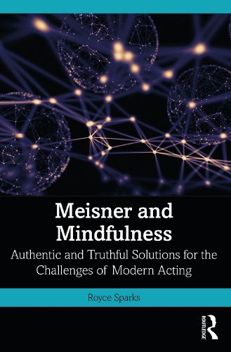 Cover image for Meisner and Mindfulness: Authentic and Truthful Solutions for the Challenges of Modern Acting