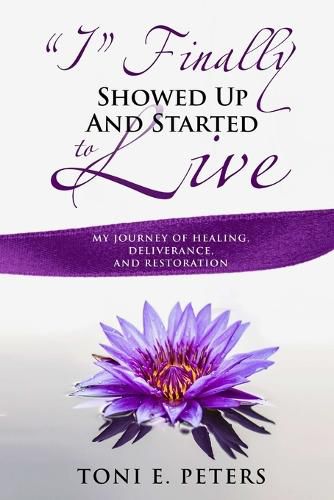 Cover image for "I" Finally Showed up & Started To Live
