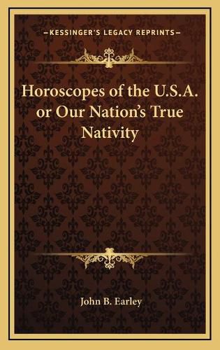 Horoscopes of the U.S.A. or Our Nation's True Nativity