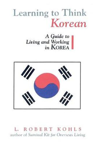 Cover image for Learning to Think Korean: A Guide to Living and Working in Korea