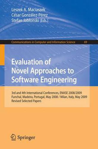 Cover image for Evaluation of Novel Approaches to Software Engineering: 3rd and 4th International Conference, ENASE 2008 / 2009, Funchal, Madeira, Portugal, May 4-7, 2008 / Milan, Italy, May 9-10, 2009, Revised Selected Papers