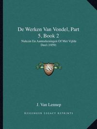 Cover image for de Werken Van Vondel, Part 5, Book 2: Nalezin En Aanteekeningen of Met Vijfde Deel (1859)