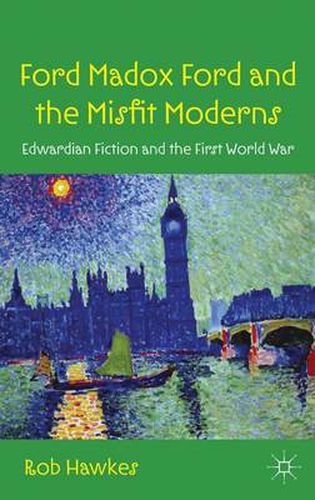 Cover image for Ford Madox Ford and the Misfit Moderns: Edwardian Fiction and the First World War