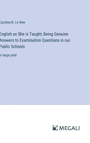 Cover image for English as She is Taught; Being Genuine Answers to Examination Questions in our Public Schools