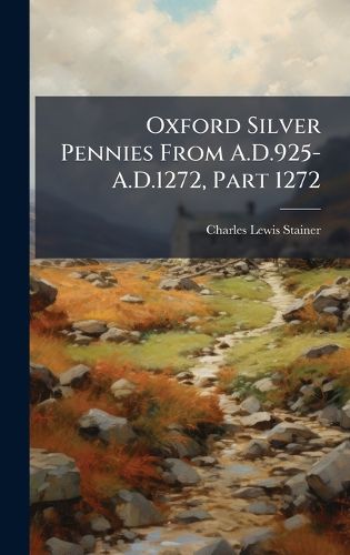 Cover image for Oxford Silver Pennies From A.D.925-A.D.1272, Part 1272
