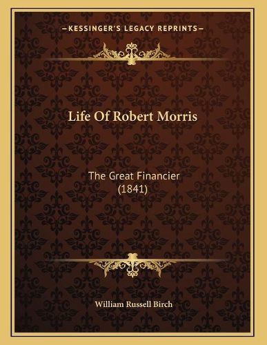 Life of Robert Morris: The Great Financier (1841)