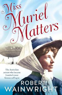 Cover image for Miss Muriel Matters: The Australian actress who became one of London's most famous suffragists