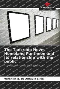 Cover image for The Tancredo Neves Homeland Pantheon and its relationship with the public