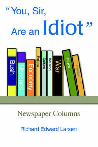 Cover image for You, Sir, Are an Idiot: Newspaper Columns