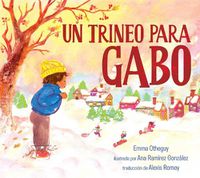 Cover image for Un trineo para Gabo (A Sled for Gabo)