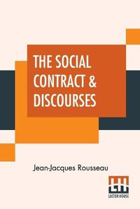 Cover image for The Social Contract & Discourses: Translated With Introduction By G. D. H. Cole, Edited By Ernest Rhys