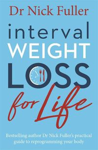Cover image for Interval Weight Loss for Life: The Practical Guide to Reprogramming Your Body One Month at a Time