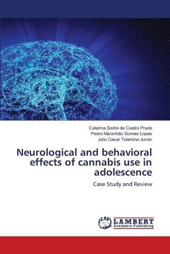 Neurological and behavioral effects of cannabis use in adolescence