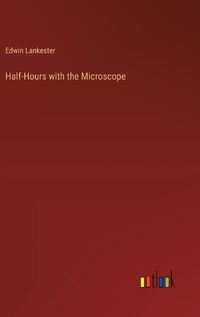 Cover image for Half-Hours with the Microscope