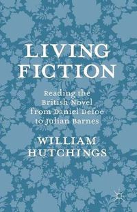 Cover image for Living Fiction: Reading the British Novel from Daniel Defoe to Julian Barnes