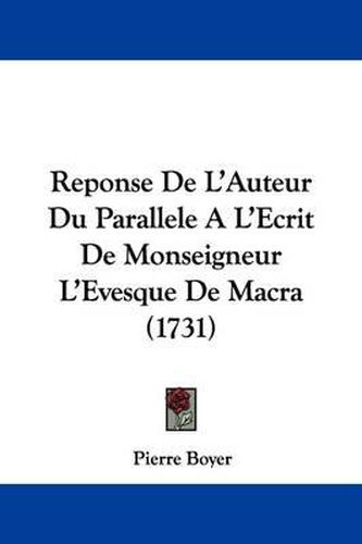 Cover image for Reponse De L'Auteur Du Parallele A L'Ecrit De Monseigneur L'Evesque De Macra (1731)