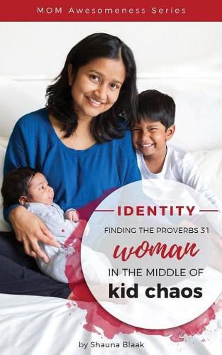 Cover image for Identity: Finding the Proverbs 31 Woman in the Middle of Kid Chaos