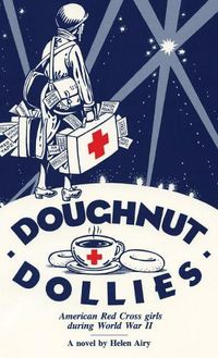 Cover image for Doughnut Dollies: American Red Cross girls during World War II