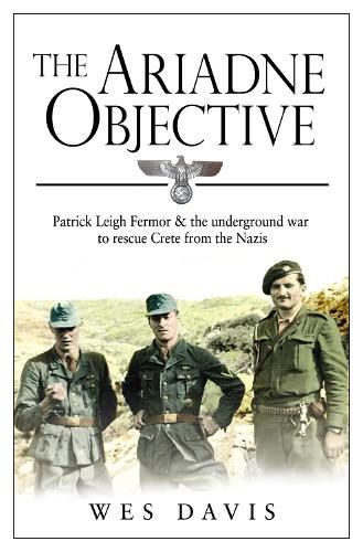 Cover image for The Ariadne Objective: Patrick Leigh Fermor and the Underground War to Rescue Crete from the Nazis