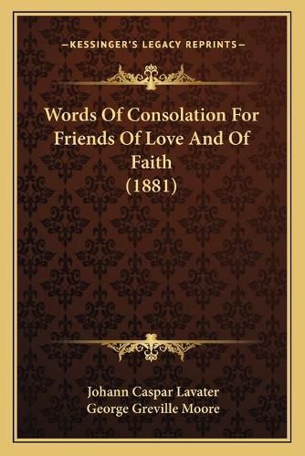 Cover image for Words of Consolation for Friends of Love and of Faith (1881)