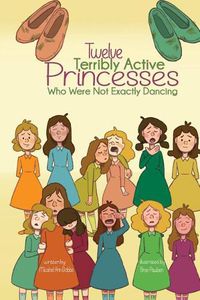 Cover image for Twelve Terribly Active Princesses who were not Exactly Dancing