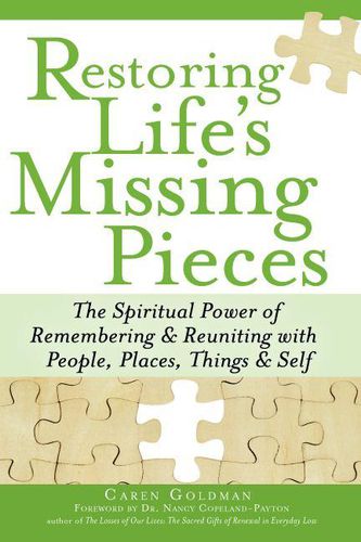 Cover image for Restoring Life's Missing Pieces: The Spiritual Power of Remembering & Reuniting with People, Places, Things & Self