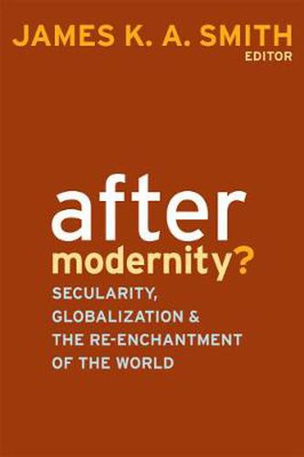 After Modernity?: Secularity, Globalization, and the Reenchantment of the World