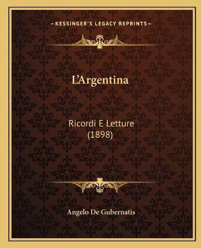 L'Argentina: Ricordi E Letture (1898)