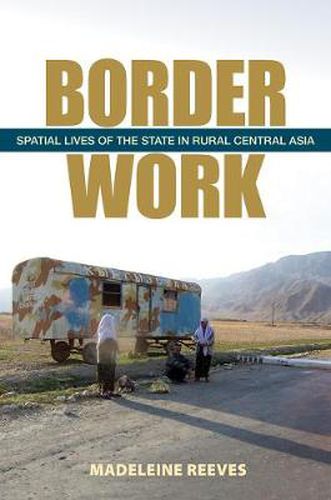 Cover image for Border Work: Spatial Lives of the State in Rural Central Asia