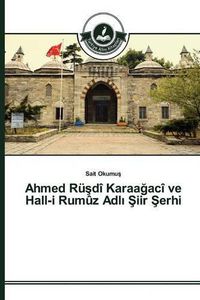 Cover image for Ahmed Ru&#351;di Karaa&#287;aci ve Hall-i Rumuz Adl&#305; &#350;iir &#350;erhi