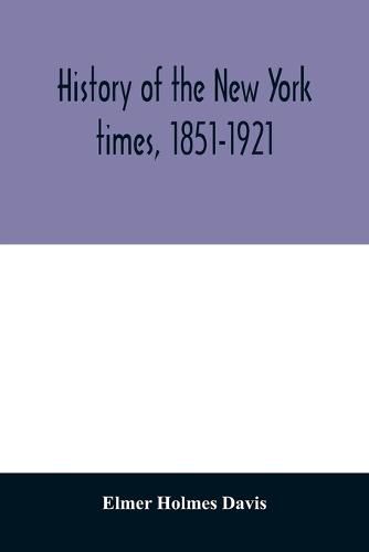 History of the New York times, 1851-1921, Elmer Holmes Davis ...